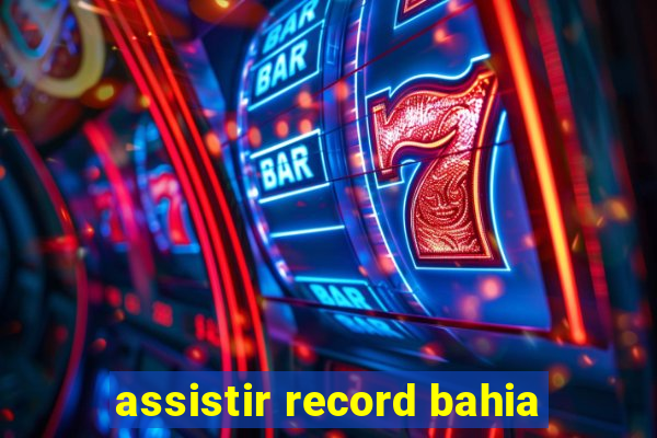 assistir record bahia